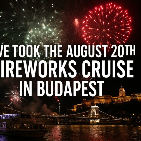 More Than Just a Light Show: We Took the August 20th Fireworks Cruise in Budapest. Here’s What Really Happened