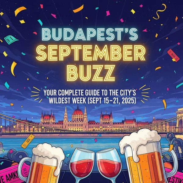 Budapest’s September Buzz: Your Complete Guide to the City’s Wildest Week (Sept 15-21, 2025)
