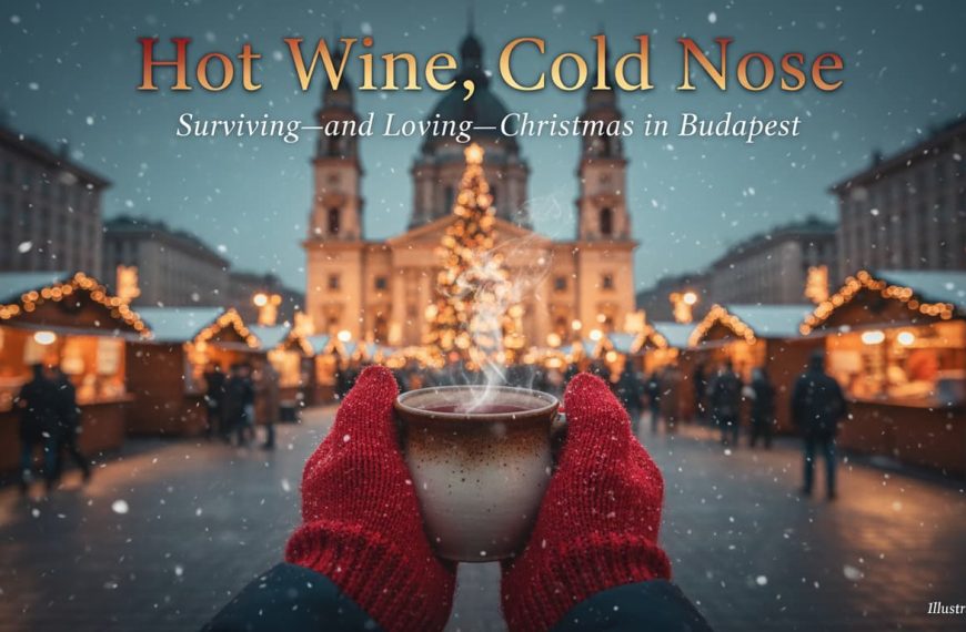 Hot Wine, Cold Nose: Surviving—and Loving—Christmas in Budapest 2025