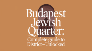 Budapest Jewish Quarter: Complete Guide to District VII - HungaryUnlocked - HungaryUnlocked travel blog header