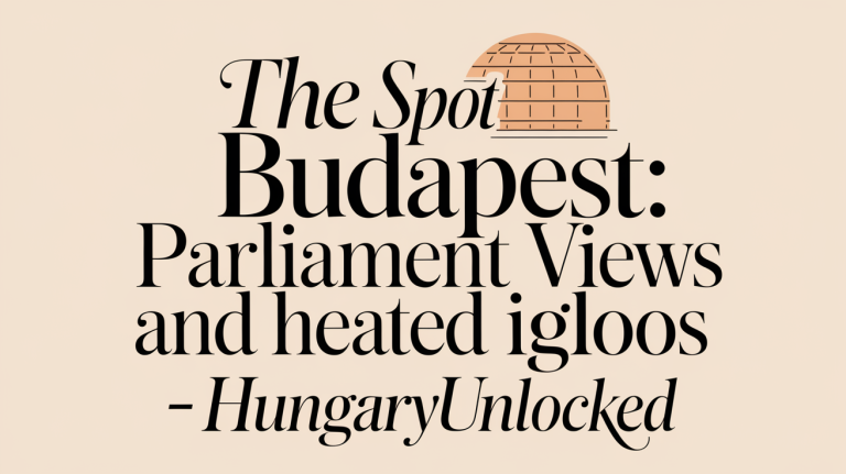 The Spot Budapest: Parliament Views and Heated Igloos - HungaryUnlocked - HungaryUnlocked travel blog header